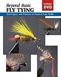 Beyond Basic Fly Tying: Techniques and Patterns to Expand Your Skills [With DVD] (Spiral)