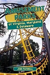 Amusement Parks of Virginia, Maryland and Delaware (Paperback)