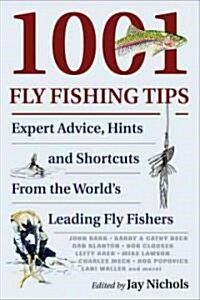 1001 Fly Fishing Tips: Expert Advice, Hints and Shortcuts from the Worlds Leading Fly Fishers (Paperback)