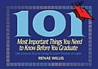 101 Most Important Things You Need to Know Before You Graduate: Life Lessons Youre Going to Learn Sooner or Later... (Paperback)