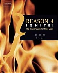 Reason 4 Ignite!: The Visual Guide for New Users (Paperback)