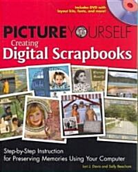 Picture Yourself Creating Digital Scrapbooks: Step-By-Step Instruction for Preserving Memories Using Your Computer [With CDROM] (Paperback)