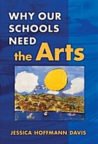 Why Our Schools Need the Arts (Paperback)