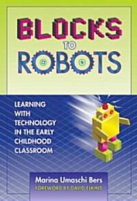 Blocks to Robots: Learning with Technology in the Early Childhood Classroom (Hardcover)