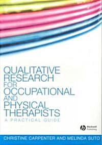 Qualitative Research for Occupational and Physical Therapists : A Practical Guide (Paperback)