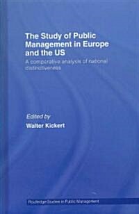 The Study of Public Management in Europe and the US : A Competitive Analysis of National Distinctiveness (Hardcover)