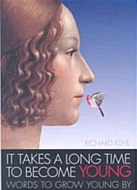 It Takes a Long Time to Become Young: Words to Grow Young by (Paperback)