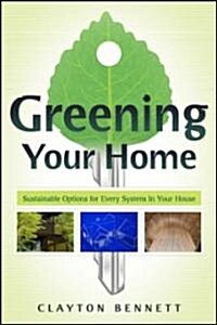 Greening Your Home: Sustainable Options for Every System in Your House (Paperback)