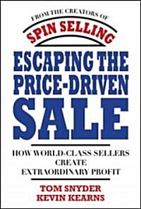 Escaping the Price-Driven Sale: How World Class Sellers Create Extraordinary Profit (Hardcover)