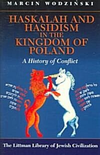 Haskalah and Hasidism in the Kingdom of Poland: A History of Conflict (Hardcover, Revised)