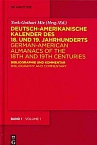 Deutsch-Amerikanische Kalender Des 18. Und 19. Jahrhunderts / German-American Almanacs of the 18th and 19th Centuries: Bibliographie Und Kommentar / B (Hardcover)