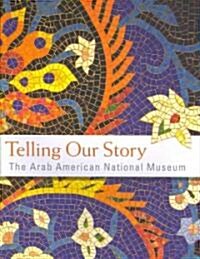 Telling Our Story: The Arab American National Museum (Paperback)