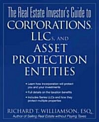 The Real Estate Investors Guide to Corporations, LLCs, and Asset Protection Entities (Paperback)