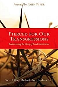 Pierced for Our Transgressions: Rediscovering the Glory of Penal Substitution (Paperback)