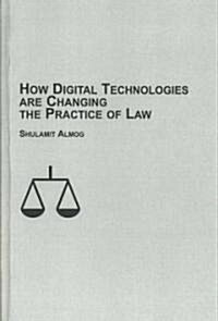 How Digital Technologies are Changing the Practice of Law (Hardcover)