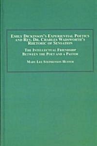 Emily Dickinsons Experiential Poetics and Rev. Dr. Charles Wadsworths Rhetoric of Sensation (Hardcover)