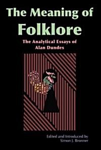 The Meaning of Folklore: The Analytical Essays of Alan Dundes (Hardcover)