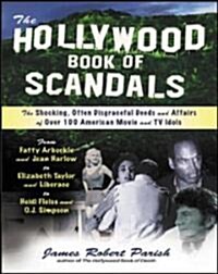 The Hollywood Book of Scandals: The Shoking, Often Disgraceful Deeds and Affairs of More Than 100 American Movie and TV Idols (Paperback)
