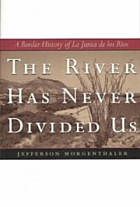 The River Has Never Divided Us: A Border History of La Junta de Los Rios (Paperback)