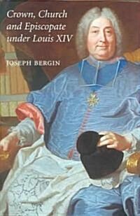 Crown, Church and Episcopate Under Louis XIV (Hardcover)