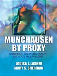 Munchausen by Proxy: Identification, Intervention, and Case Management (Paperback)