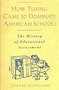 How Testing Came to Dominate American Schools: The History of Educational Assessment (Paperback)