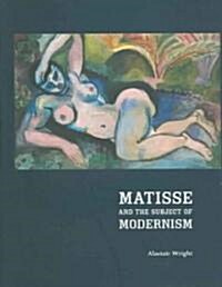 Matisse And The Subject Of Modernism (Hardcover)