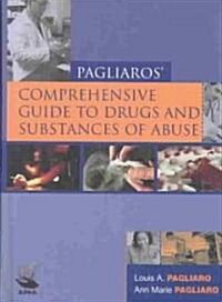 Pagliaros Comprehensive Guide to Drugs and Substances of Abuse (Hardcover)