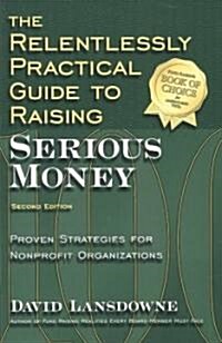 The Relentlessly Practical Guide to Raising Serious Money (Paperback, 2nd)