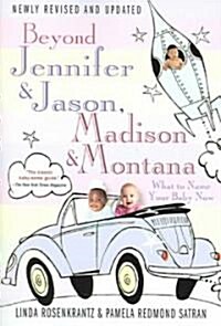 Beyond Jennifer & Jason, Madison & Montana: What to Name Your Baby Now (Paperback, 4, Revised and Upd)