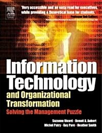 Information Technology and Organizational Transformation : Solving the Management Puzzle (Paperback)