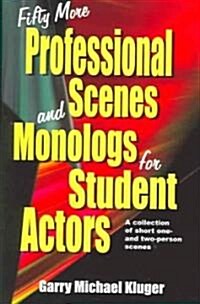 Fifty More Professional Scenes and Monologs for Student Actors: A Collection of Short One-And Two-Person Scenes (Paperback)