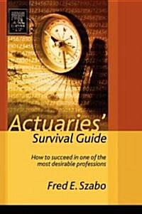 Actuaries Survival Guide: How to Succeed in One of the Most Desirable Professions (Paperback)