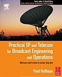Practical IP and Telecom for Broadcast Engineering and Operations : What you need to know to survive, long term (Paperback)