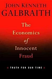 The Economics of Innocent Fraud: Truth for Our Time (Hardcover)