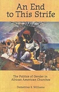 An End to This Strife: The Politics of Gender in African American Churches (Paperback)