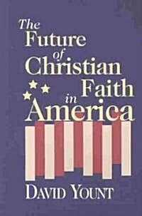 The Future of Christian Faith in America (Paperback)