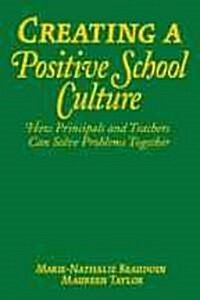 Creating a Positive School Culture: How Principals and Teachers Can Solve Problems Together (Hardcover)