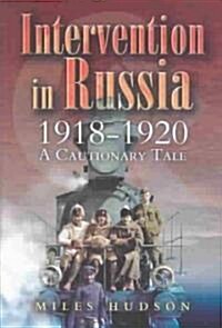 Intervention in Russia 1918-1920 : A Cautionary Tale (Hardcover)