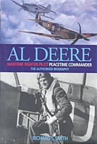 Al Deere Wartime Fighter Pilot, Peacetime Commander : The Authorised Biography (Hardcover)