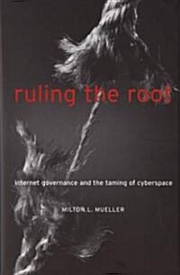 Ruling the Root: Internet Governance and the Taming of Cyberspace (Paperback, Revised)