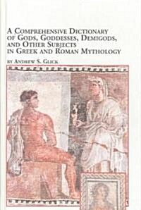 A Comprehensive Dictionary of Gods, Goddesses, Demigods, and Other Subjects in Greek and Roman Mythology (Hardcover)