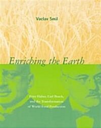 Enriching the Earth: Fritz Haber, Carl Bosch, and the Transformation of World Food Production (Paperback)