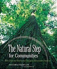 The Natural Step for Communities: How Cities and Towns Can Change to Sustainable Practices (Paperback)