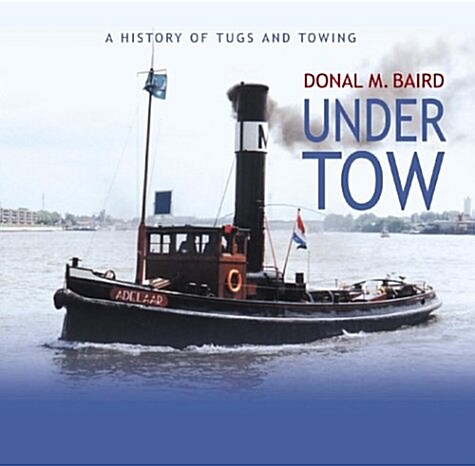 Under Tow: A History of Tugs and Towing (Hardcover)