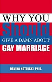 Why You Should Give a Damn About Gay Marriage (Paperback)