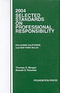 2004 Selected Standards on Professonal Responsibility, Including California and New York Rules (Paperback)