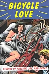 Bicycle Love: Stories of Passion, Joy, and Sweat (Paperback)