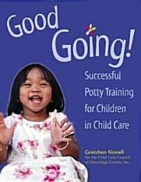 Good Going!: Successful Potty Training for Children in Child Care (Paperback)
