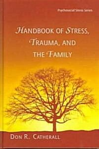 Handbook of Stress, Trauma, and the Family (Hardcover)